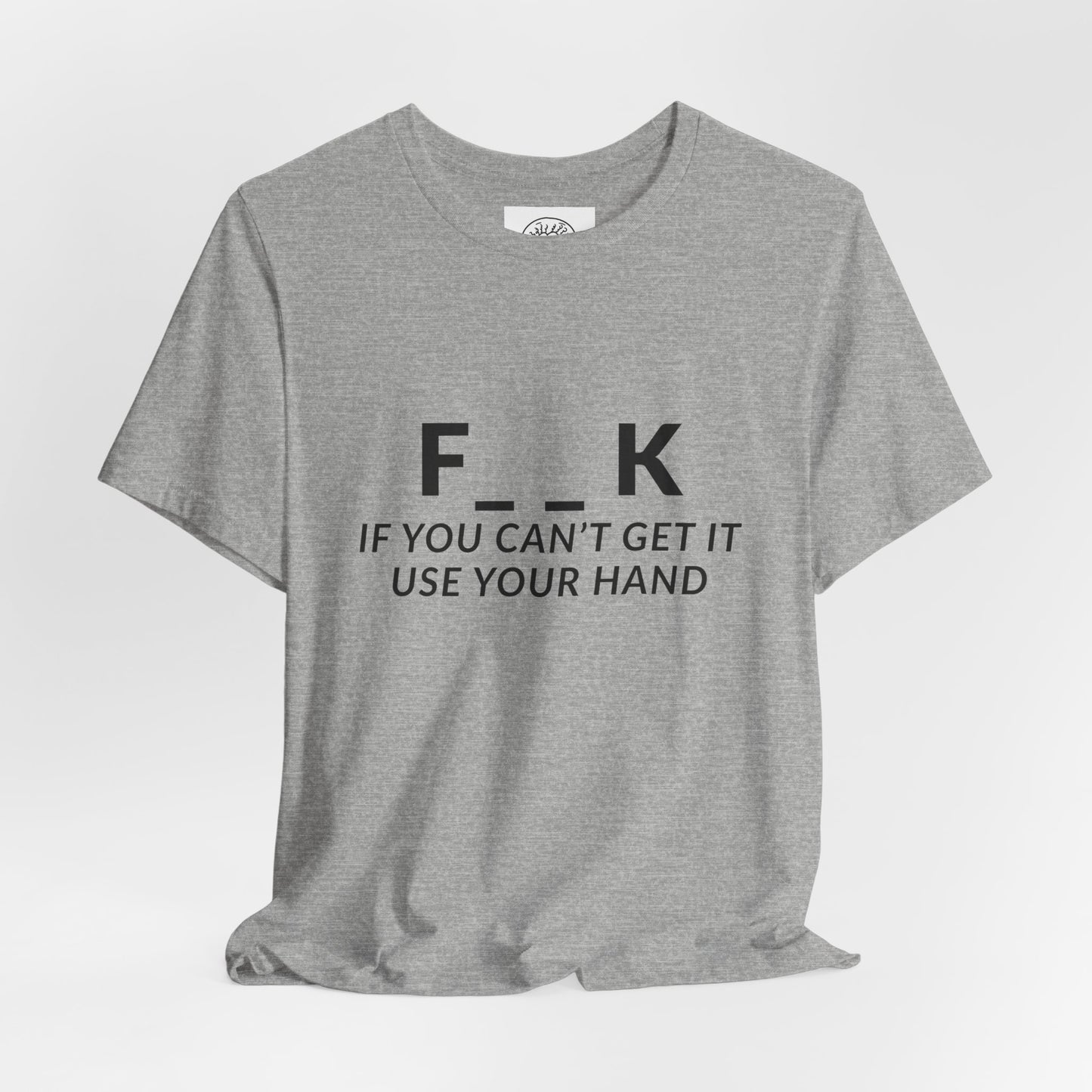 F___k if you Can't Get it Use your Hand  |  Offensive T Shirt