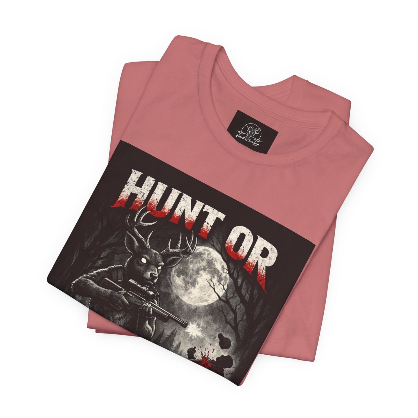 You Hunt or You Will Be Hunted deer hunting T-Shirt | Role Reversal Hunting Shirt