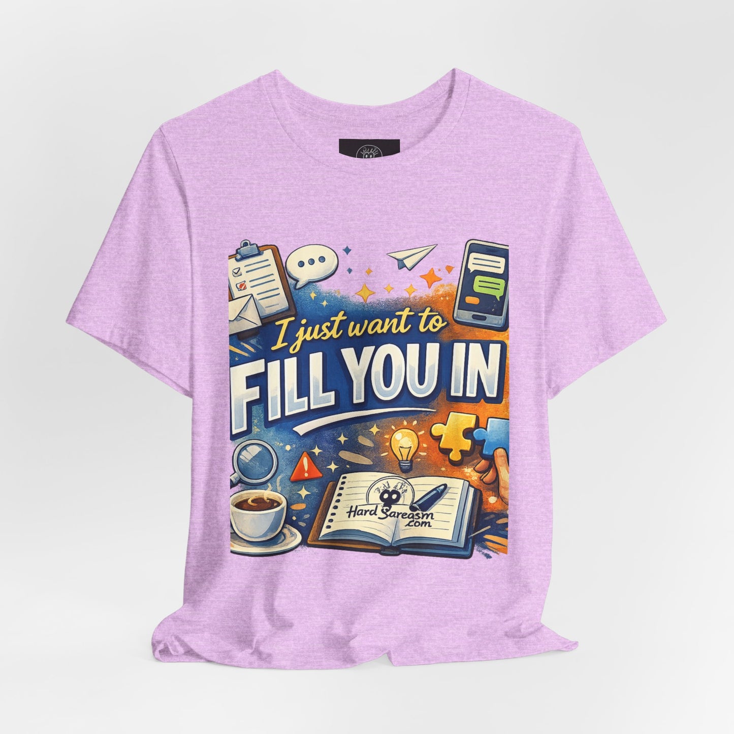 I Want to Fill you In | Straight To The Point Tee | Funny Sarcastic Double Meaning Adult Humor