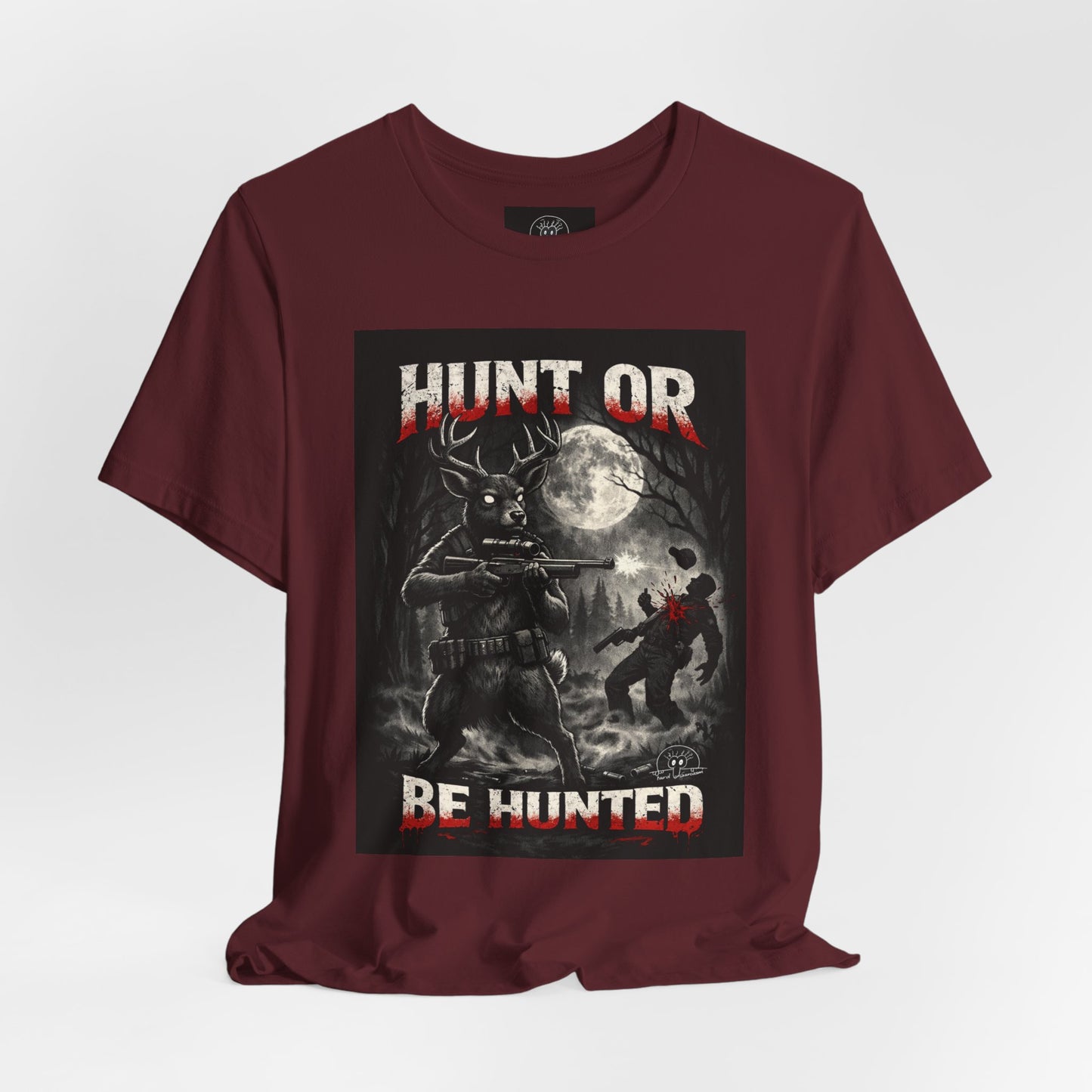 You Hunt or You Will Be Hunted deer hunting T-Shirt | Role Reversal Hunting Shirt
