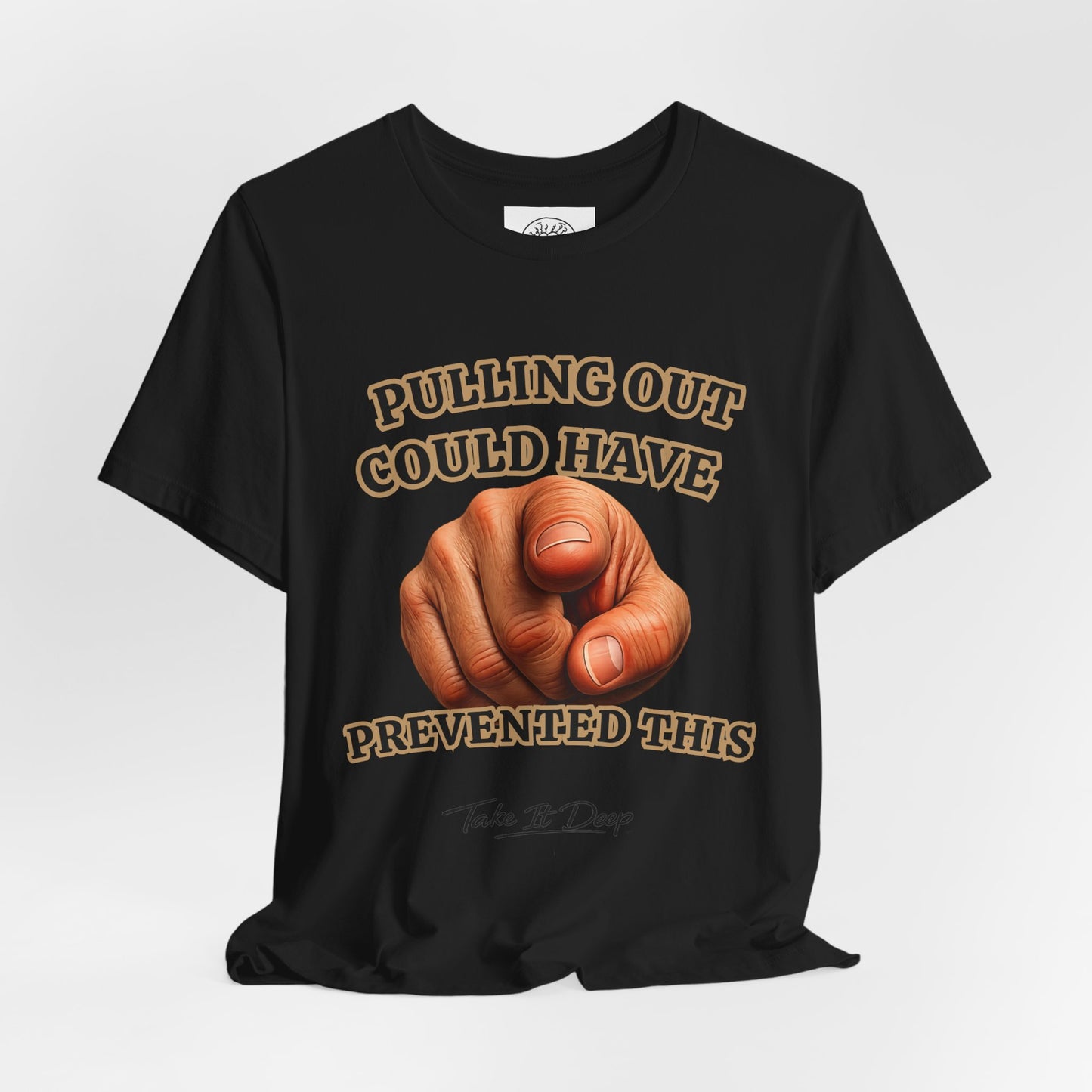 Pulling Out Could Have Prevented This Tee | Funny Pointing Graphic T-Shirt