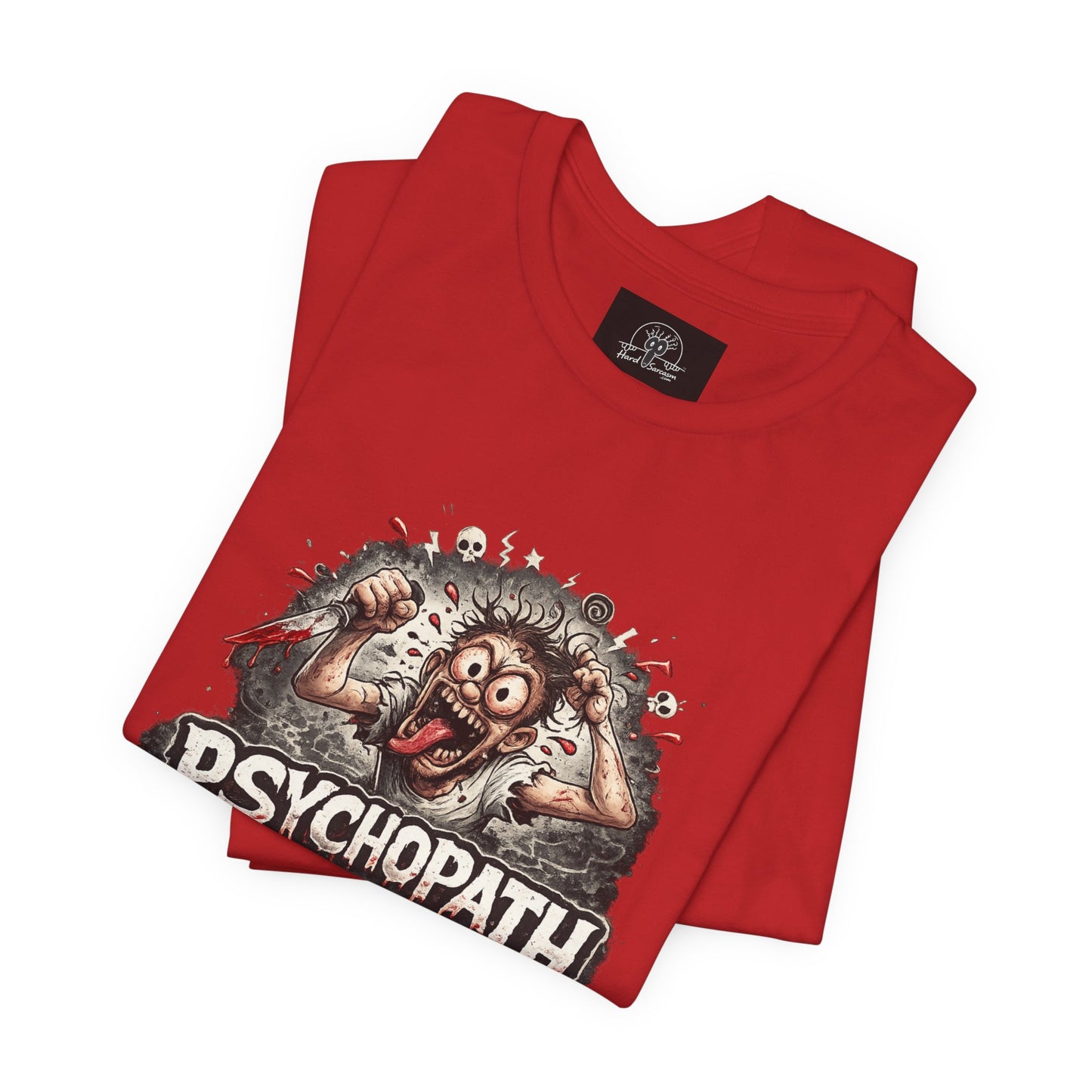 Psychopathic Men Shirt tee | Funny Straightforward Adult Sarcastic Graphic Shirt For the Psychotic Man in Your Life