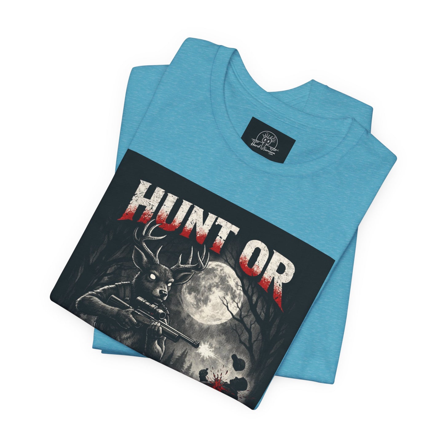 You Hunt or You Will Be Hunted deer hunting T-Shirt | Role Reversal Hunting Shirt
