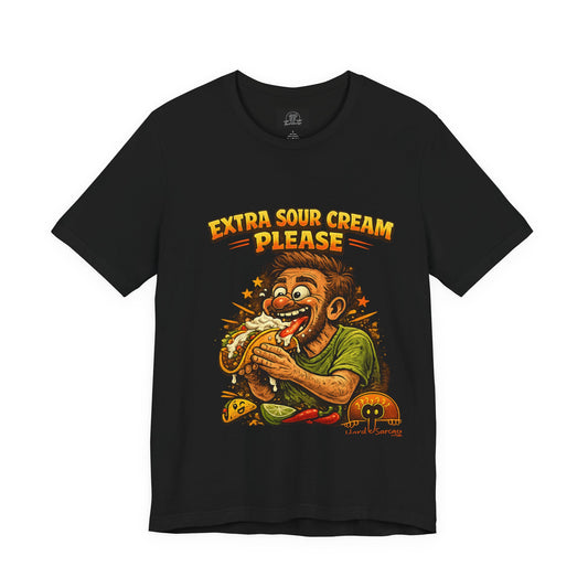 Extra Sour Cream Please T-Shirt | Cartoon Taco Eater Illustration Adult humor