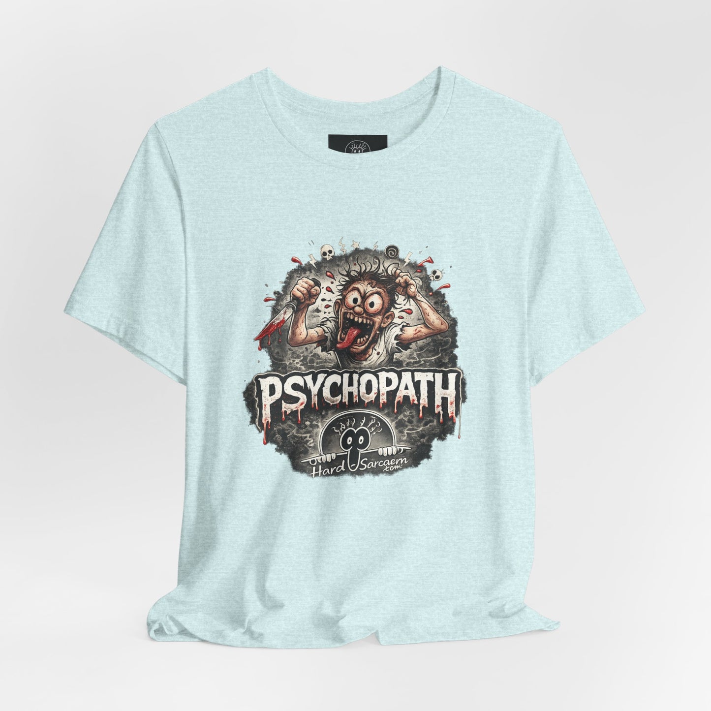 Psychopathic Men Shirt tee | Funny Straightforward Adult Sarcastic Graphic Shirt For the Psychotic Man in Your Life