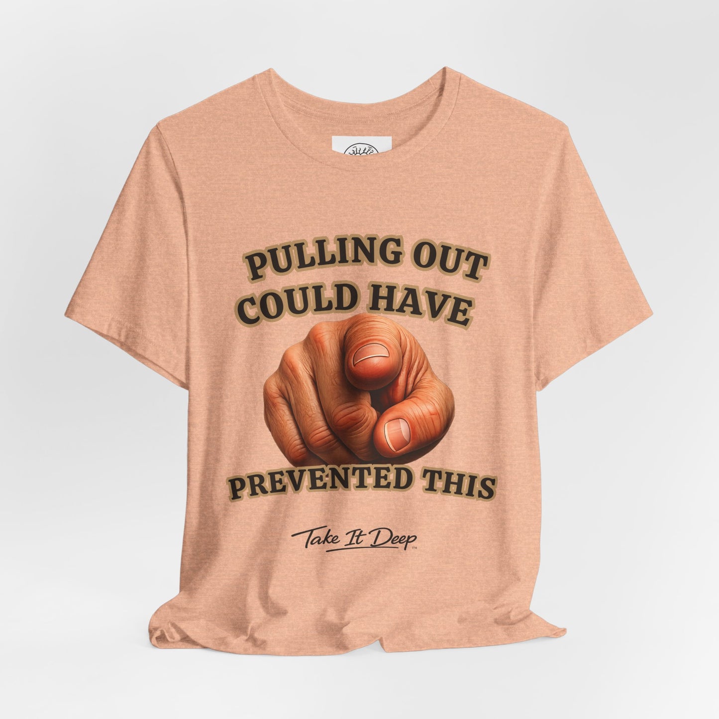 Pulling Out Could Have Prevented This Tee | Funny Pointing Graphic T-Shirt
