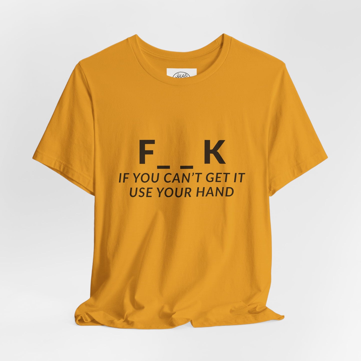 F___k if you Can't Get it Use your Hand  |  Offensive T Shirt