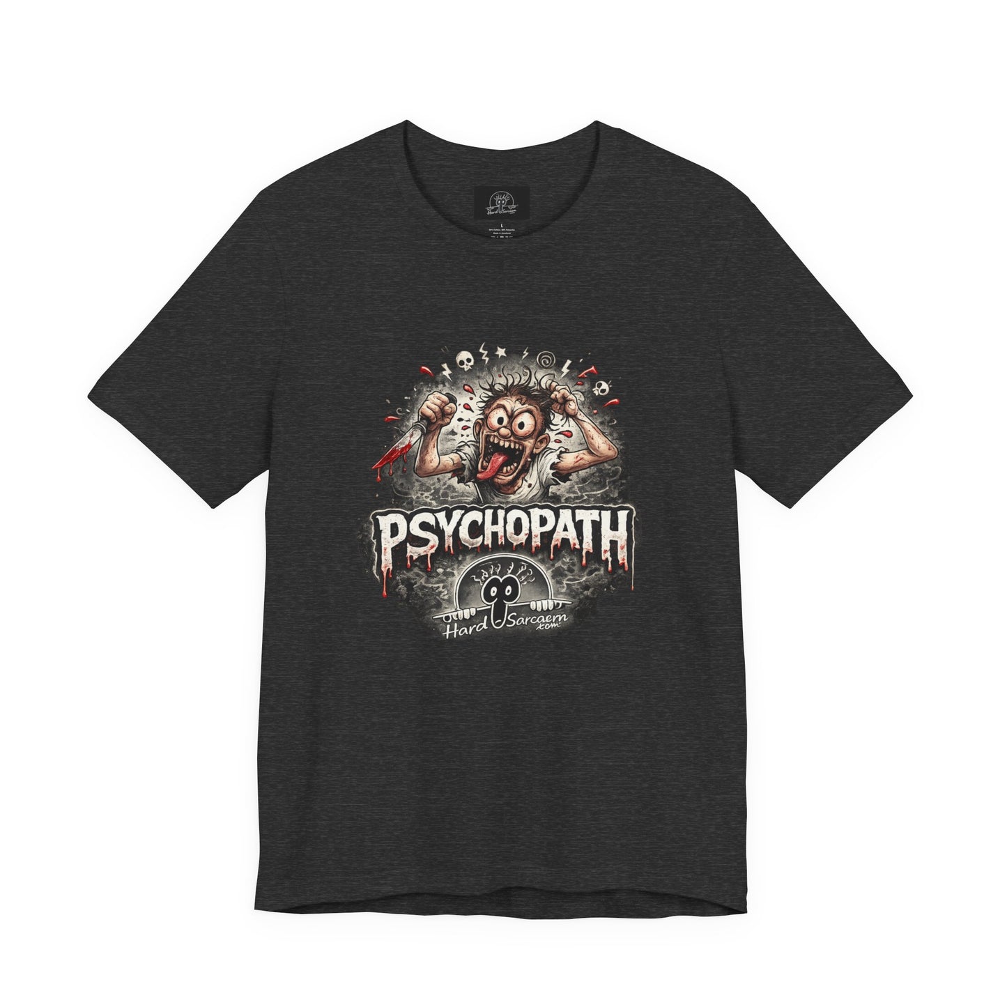 Psychopathic Men Shirt tee | Funny Straightforward Adult Sarcastic Graphic Shirt For the Psychotic Man in Your Life