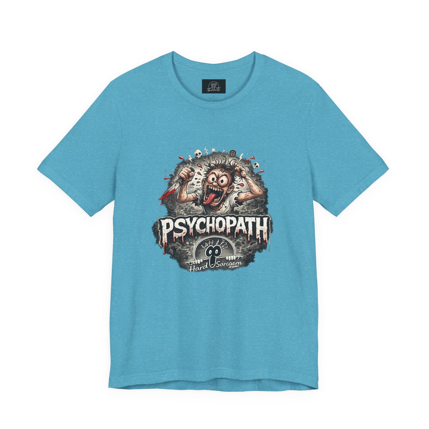 Psychopathic Men Shirt tee | Funny Straightforward Adult Sarcastic Graphic Shirt For the Psychotic Man in Your Life