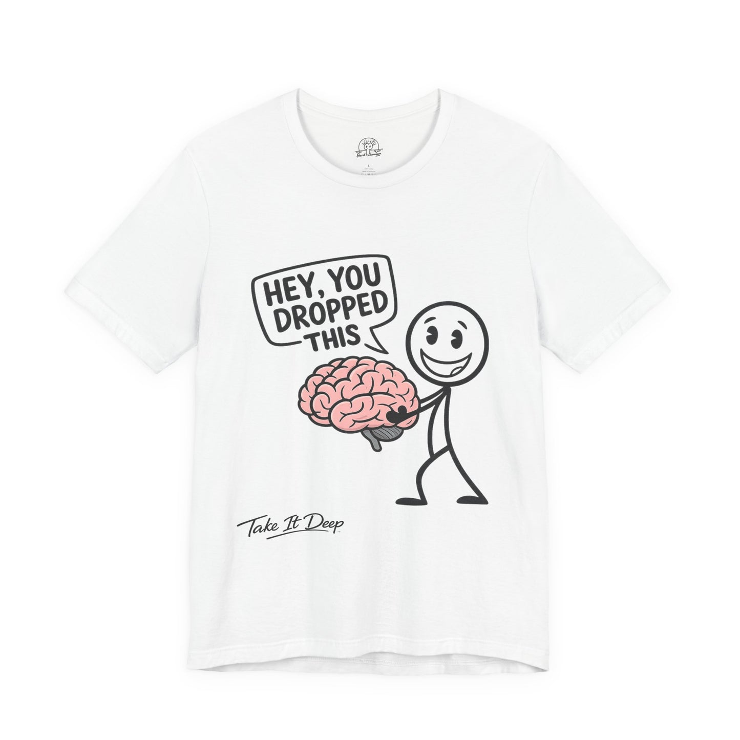Hey You Dropped This brain graphic Tee | Funny Stick Figure T-Shirt
