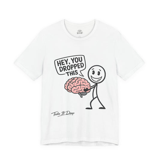 Hey You Dropped This brain graphic Tee | Funny Stick Figure T-Shirt
