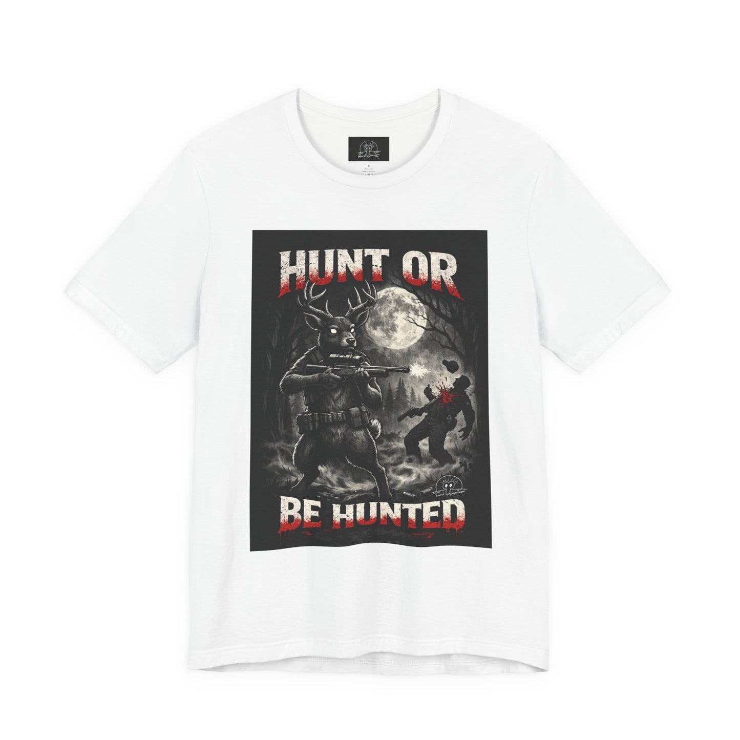 You Hunt or You Will Be Hunted deer hunting T-Shirt | Role Reversal Hunting Shirt