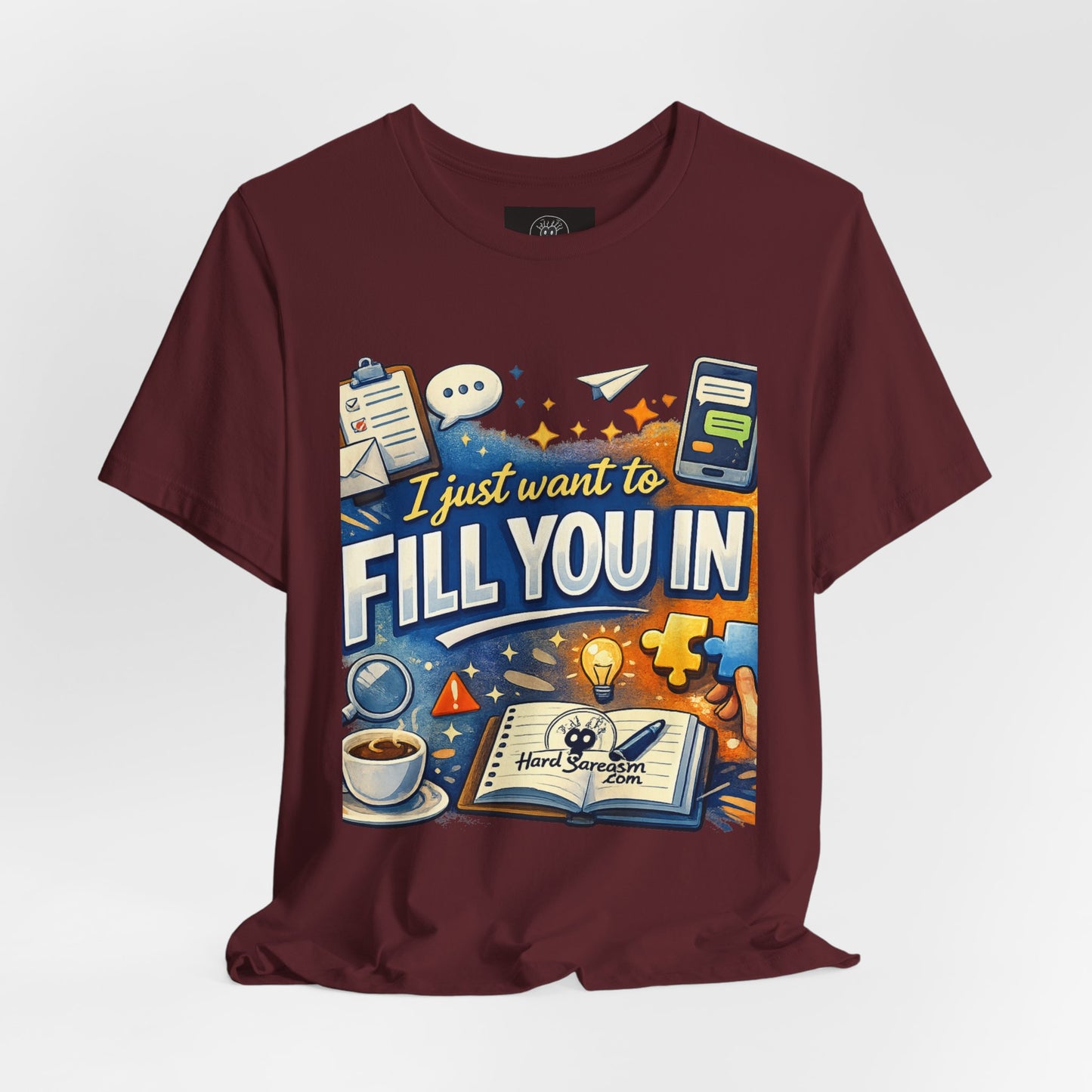 I Want to Fill you In | Straight To The Point Tee | Funny Sarcastic Double Meaning Adult Humor