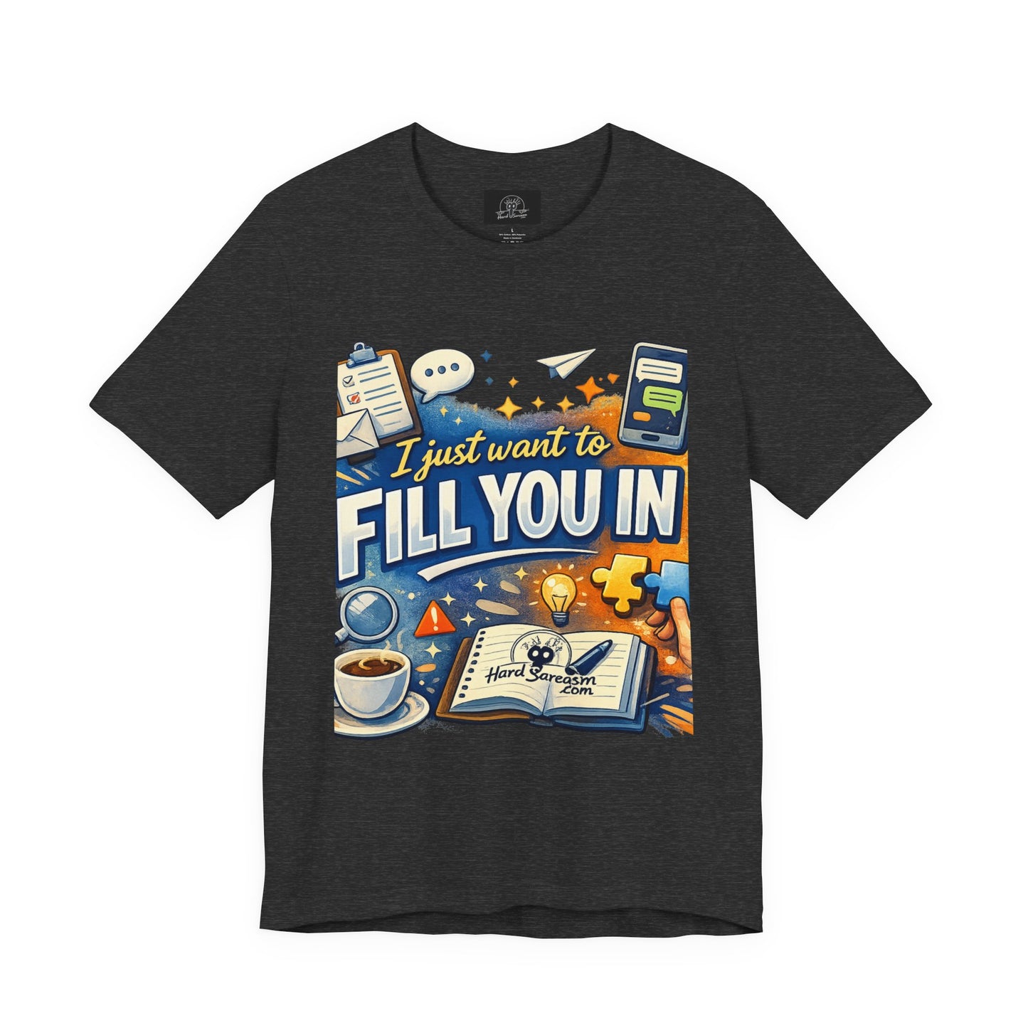 I Want to Fill you In | Straight To The Point Tee | Funny Sarcastic Double Meaning Adult Humor