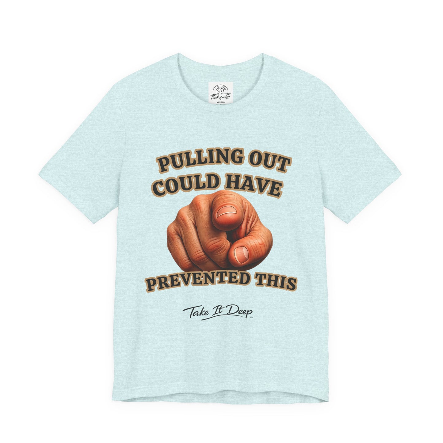 Pulling Out Could Have Prevented This Tee | Funny Pointing Graphic T-Shirt