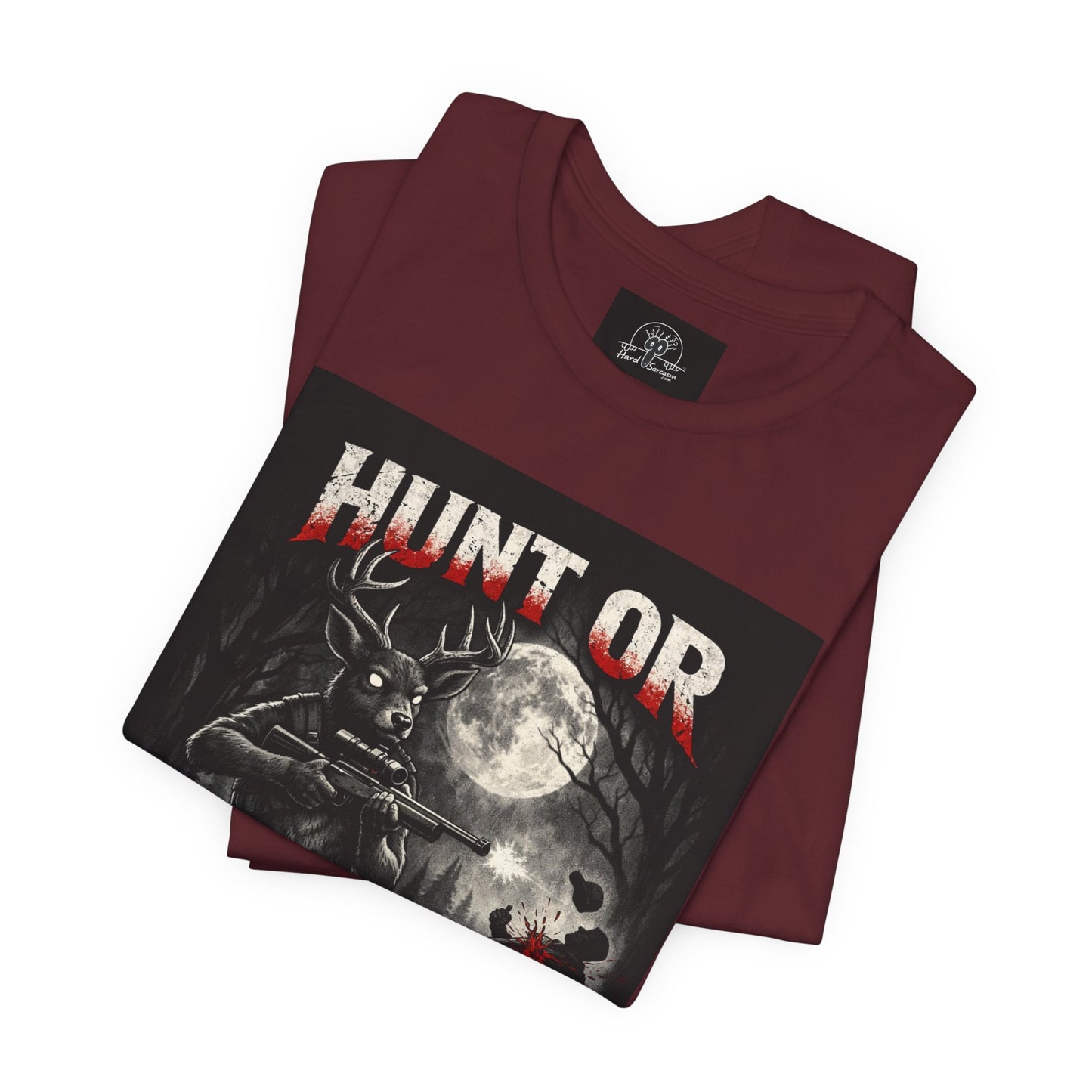 You Hunt or You Will Be Hunted deer hunting T-Shirt | Role Reversal Hunting Shirt