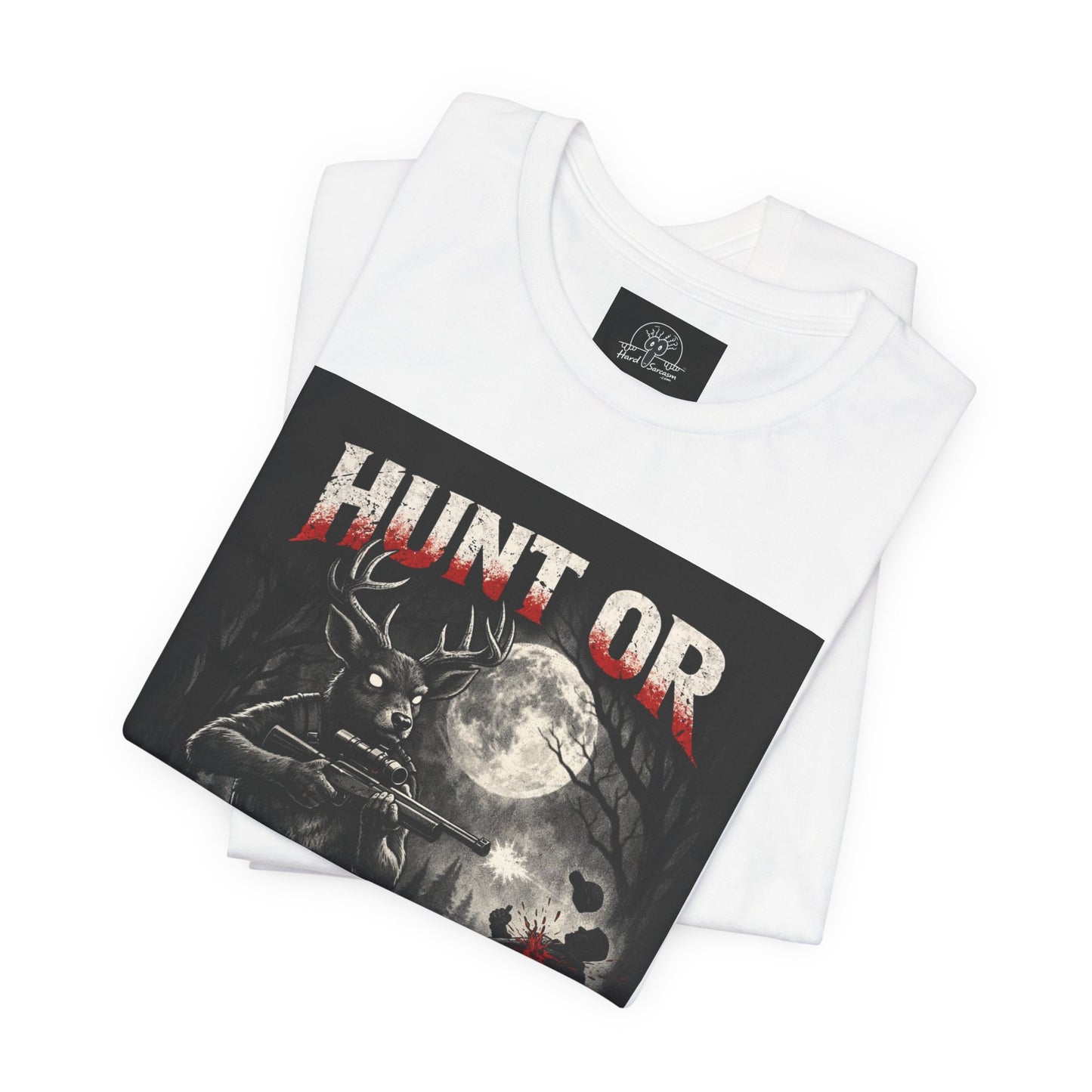 You Hunt or You Will Be Hunted deer hunting T-Shirt | Role Reversal Hunting Shirt