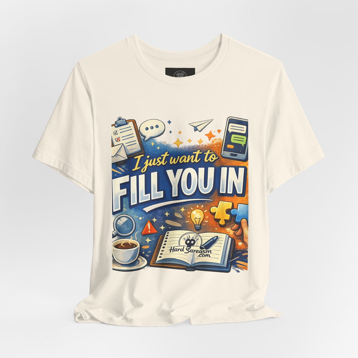 I Want to Fill you In | Straight To The Point Tee | Funny Sarcastic Double Meaning Adult Humor