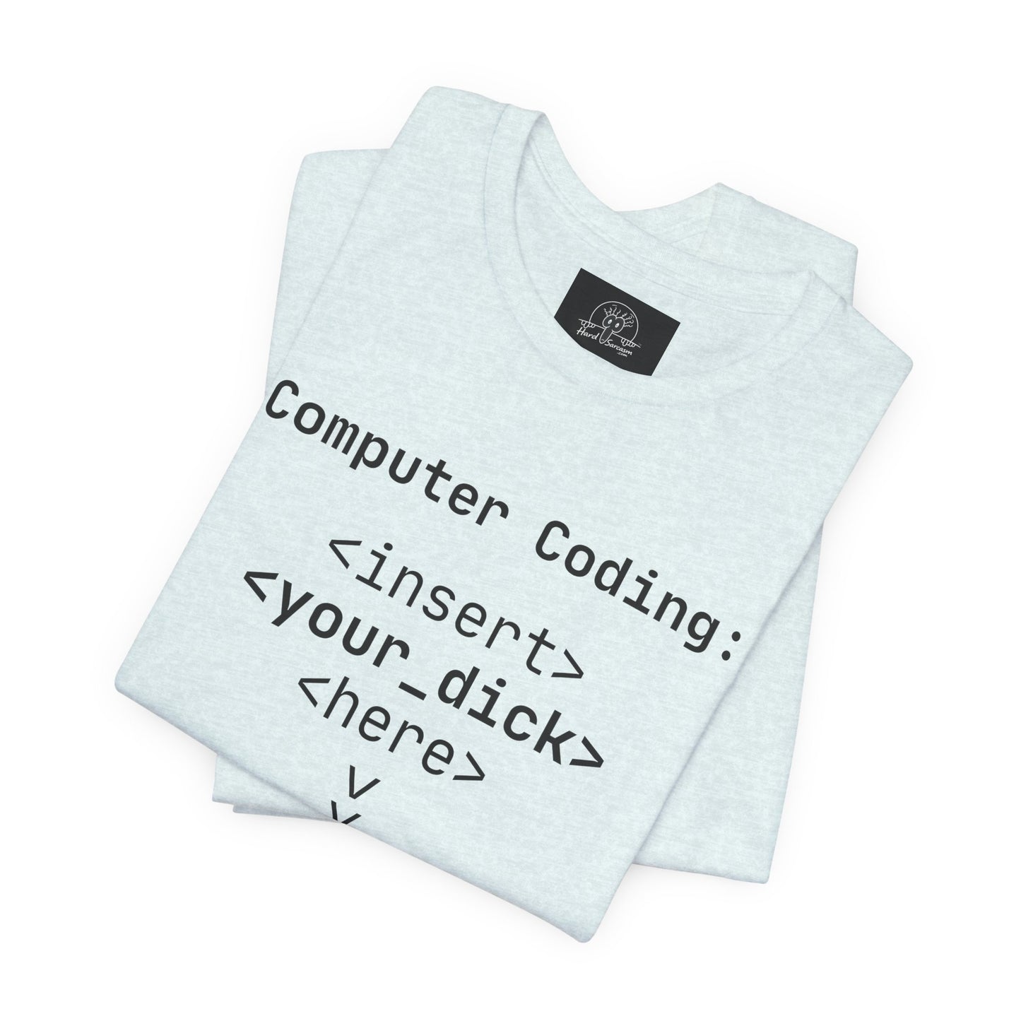 Mature Adult Shirt | Computer Coding: <insert> <your_d*ck> <here> T-Shirt | Funny Women Programmer Tee | Geek Humor