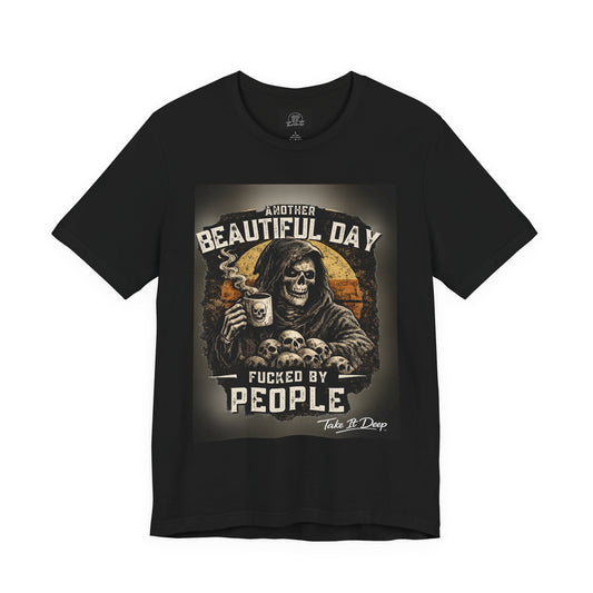 Grim Reaper Coffee Skull Tee | "Another Beautiful Day F*cked By People" Graphic