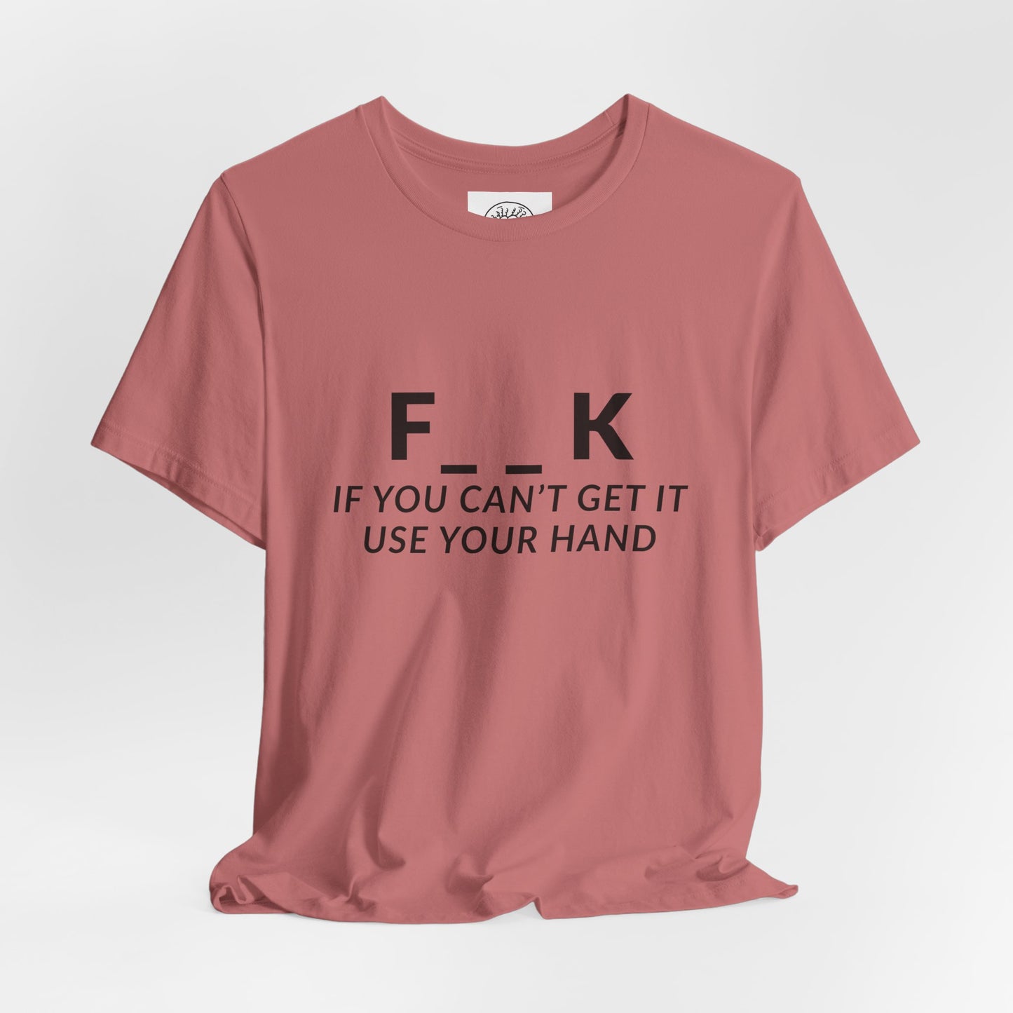 F___k if you Can't Get it Use your Hand  |  Offensive T Shirt