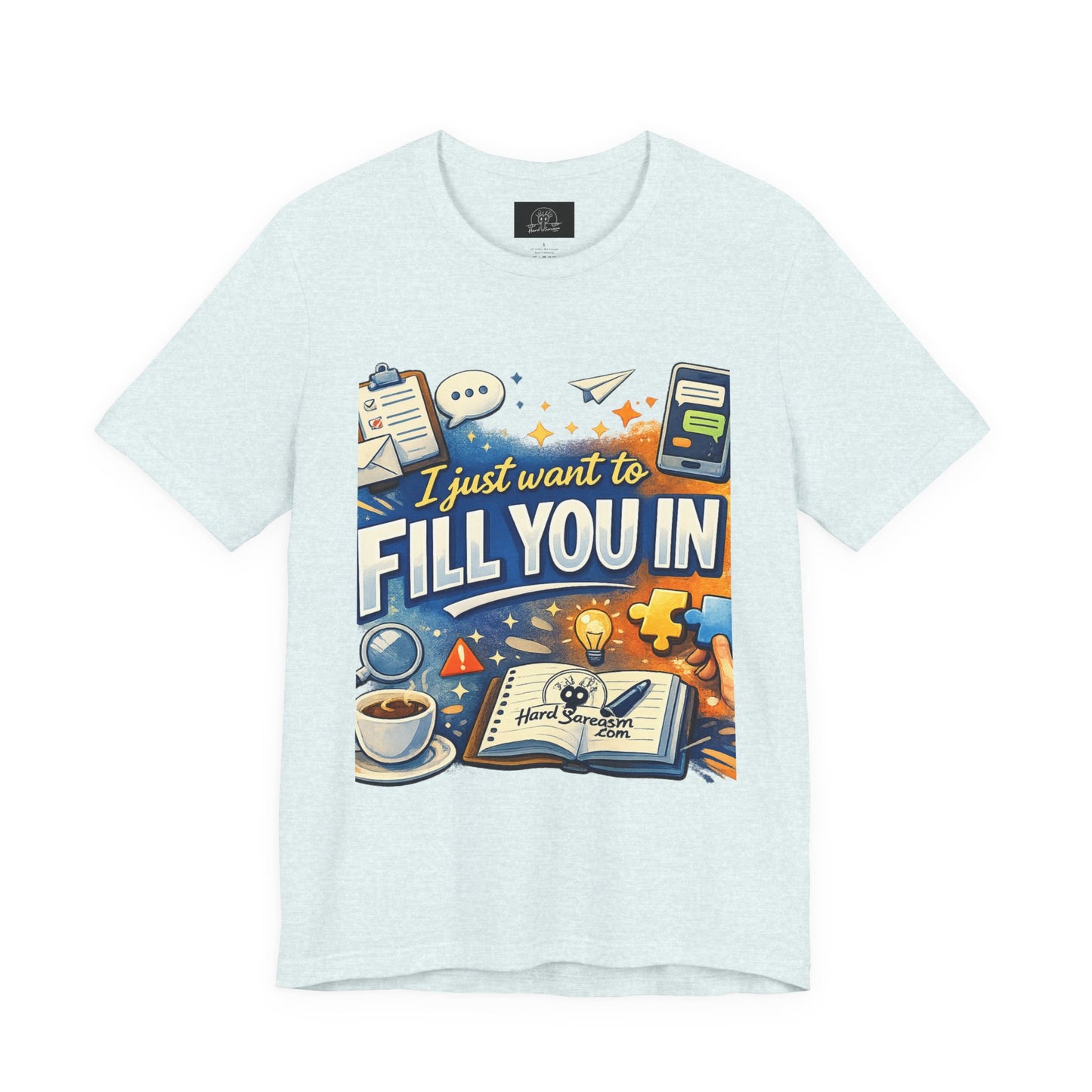 I Want to Fill you In | Straight To The Point Tee | Funny Sarcastic Double Meaning Adult Humor