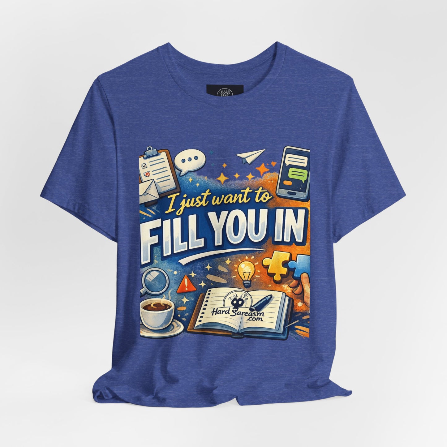 I Want to Fill you In | Straight To The Point Tee | Funny Sarcastic Double Meaning Adult Humor