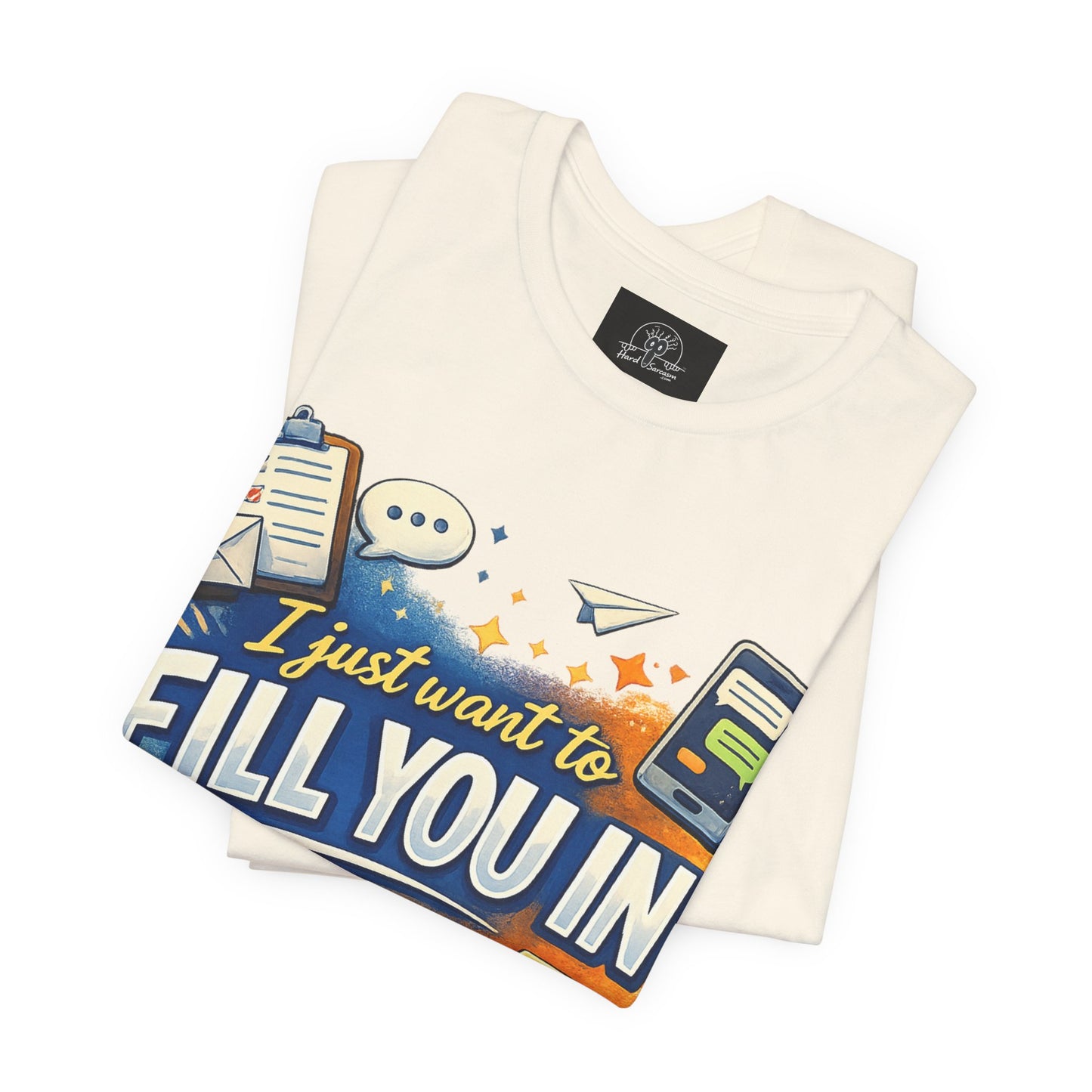 I Want to Fill you In | Straight To The Point Tee | Funny Sarcastic Double Meaning Adult Humor