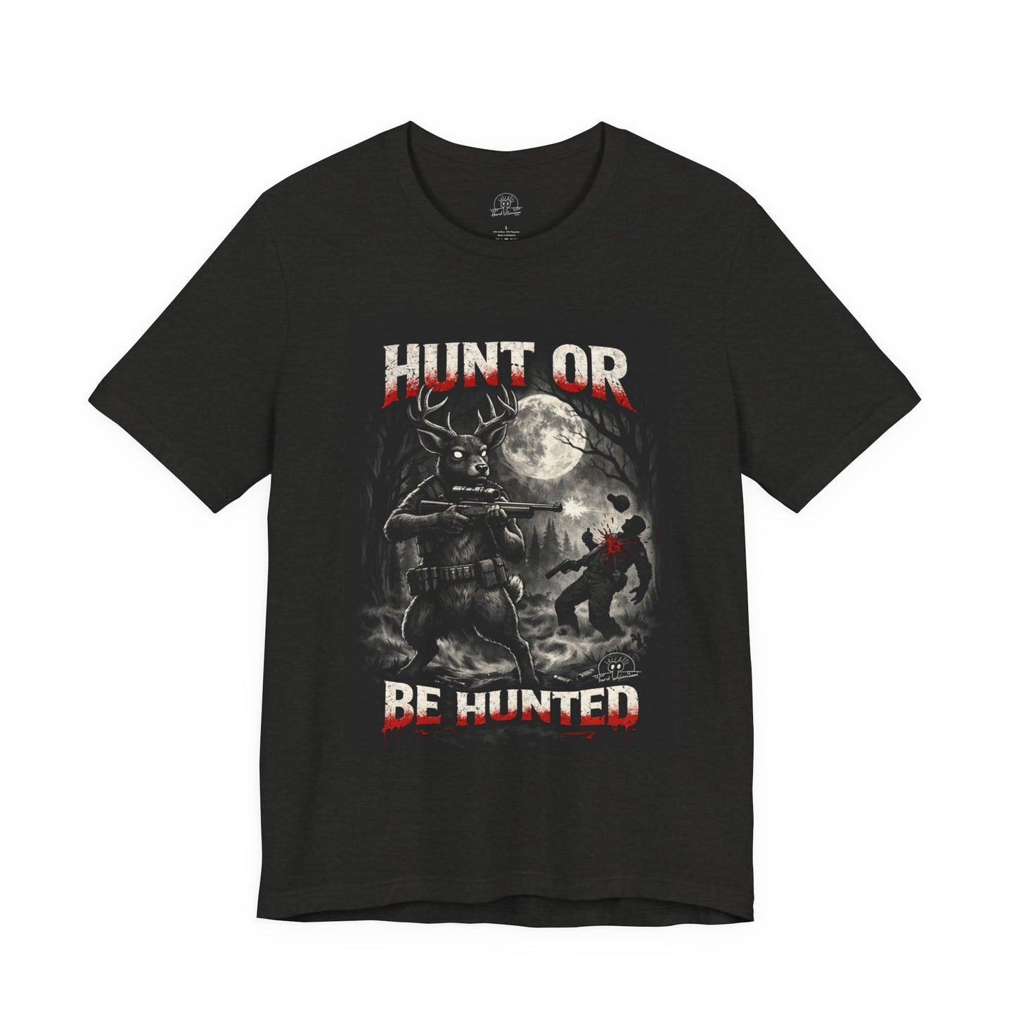 You Hunt or You Will Be Hunted deer hunting T-Shirt | Role Reversal Hunting Shirt