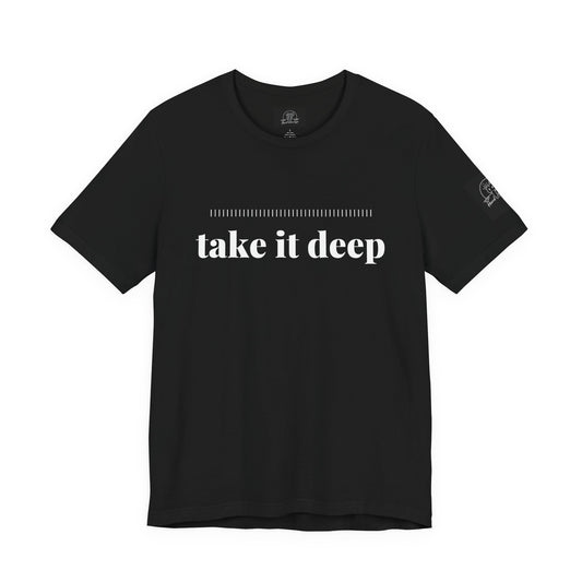 Take It Deep Tee | Adult Humor Dark Humor Offensive Shirt