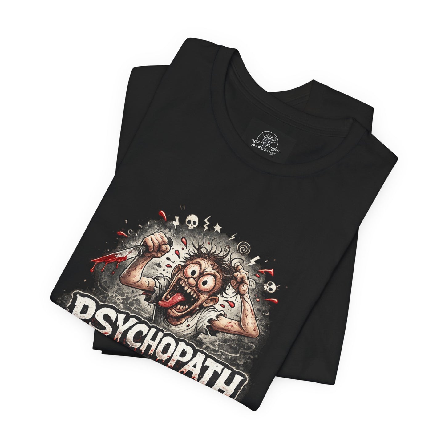 Psychopathic Men Shirt tee | Funny Straightforward Adult Sarcastic Graphic Shirt For the Psychotic Man in Your Life