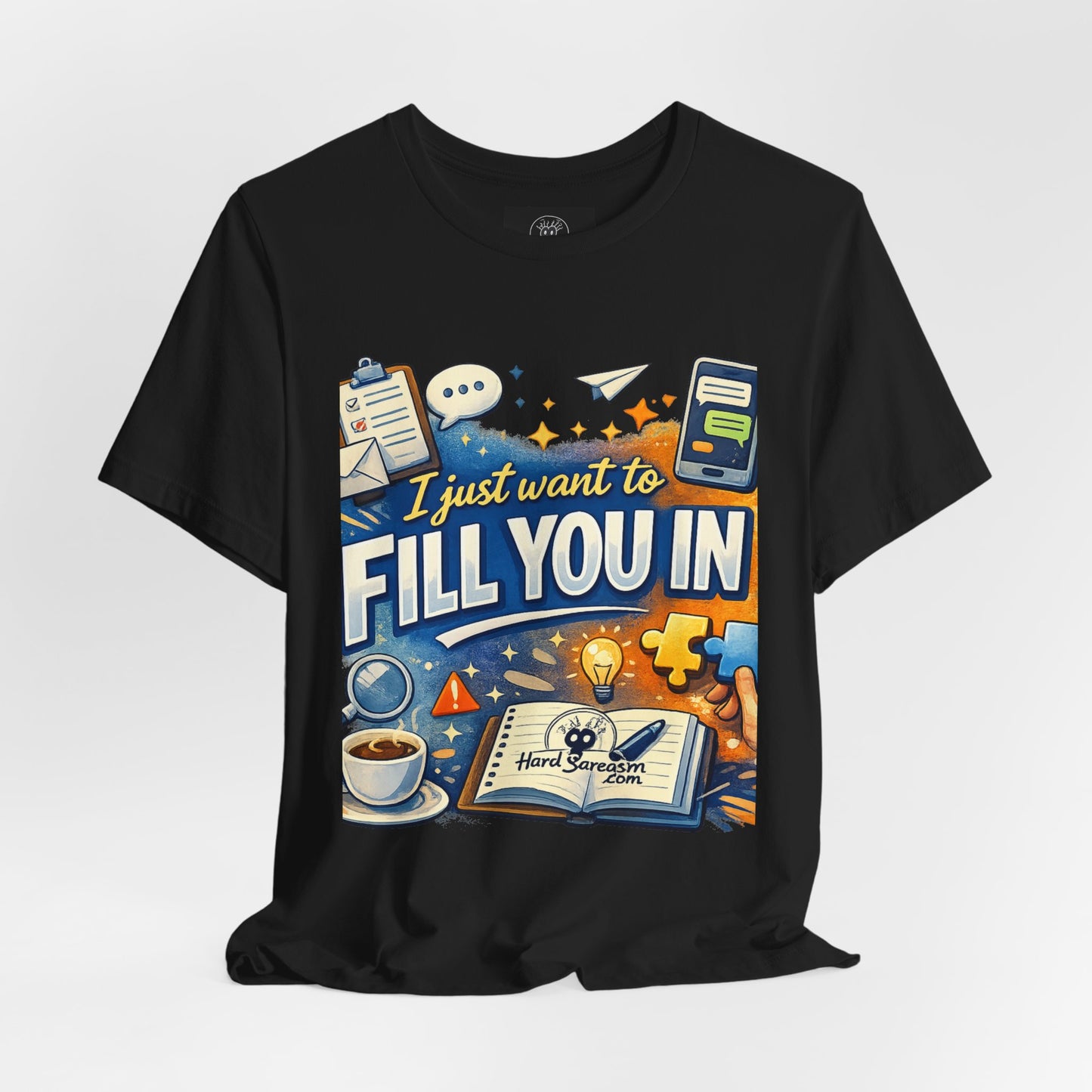 I Want to Fill you In | Straight To The Point Tee | Funny Sarcastic Double Meaning Adult Humor