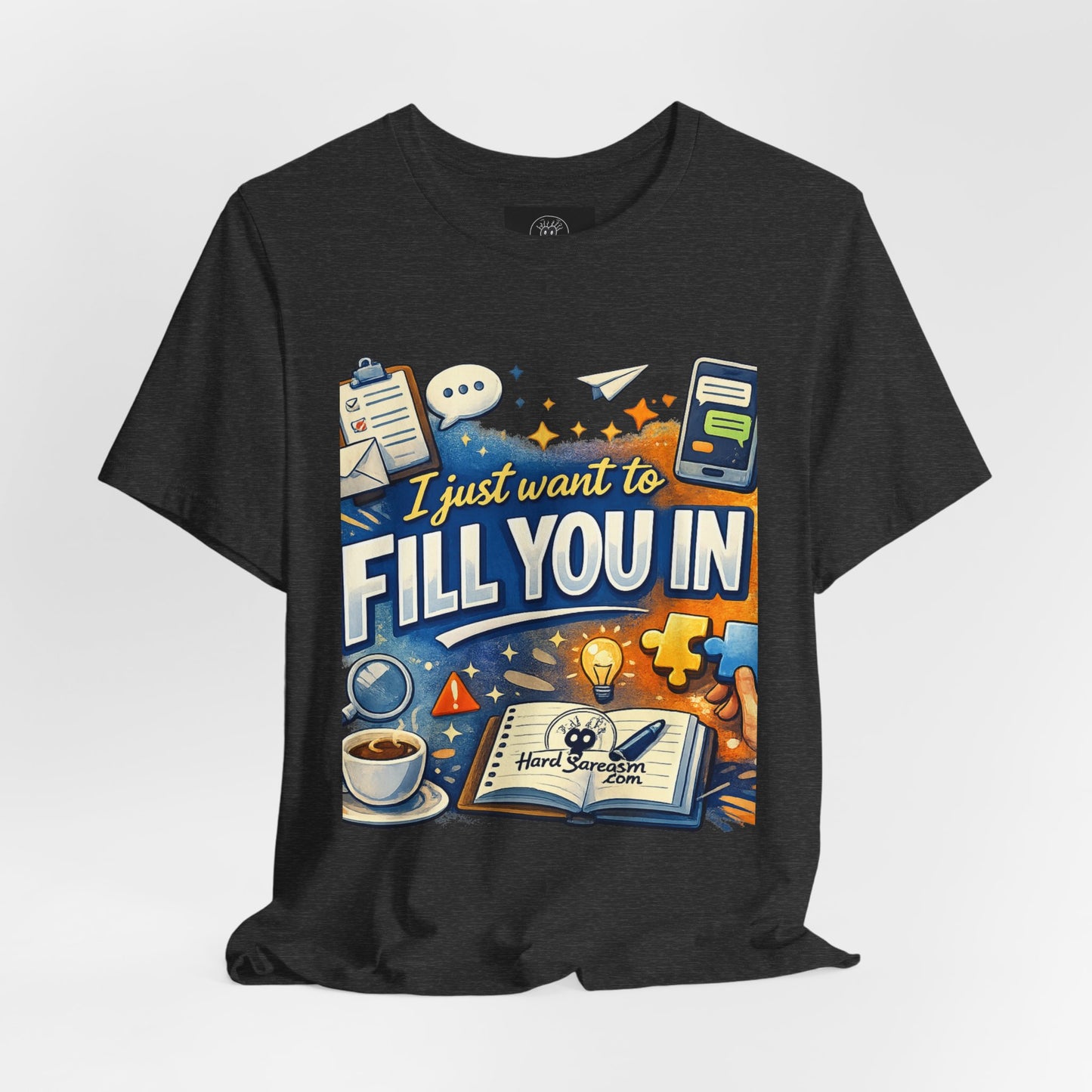 I Want to Fill you In | Straight To The Point Tee | Funny Sarcastic Double Meaning Adult Humor