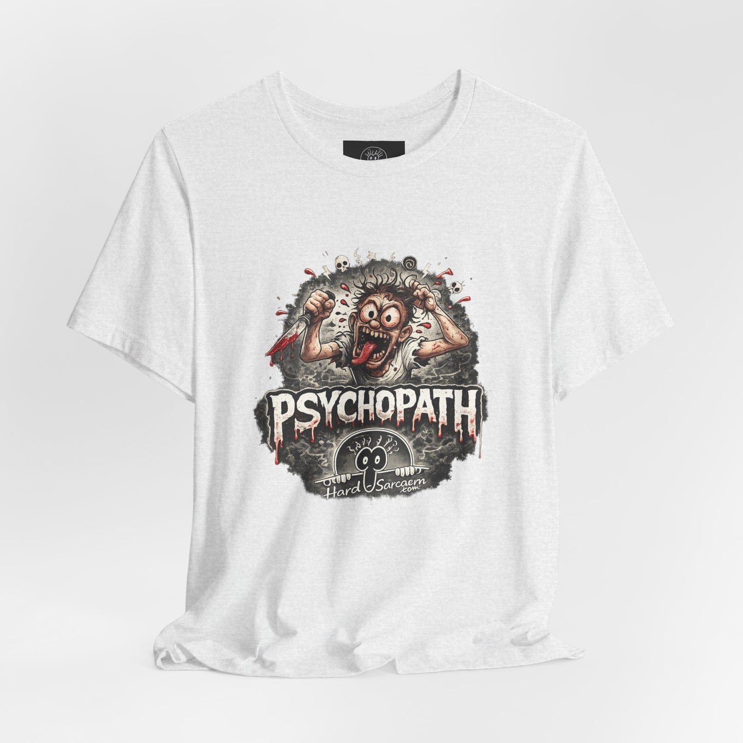 Psychopathic Men Shirt tee | Funny Straightforward Adult Sarcastic Graphic Shirt For the Psychotic Man in Your Life