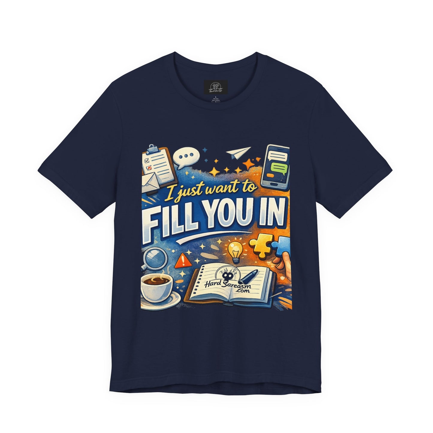 I Want to Fill you In | Straight To The Point Tee | Funny Sarcastic Double Meaning Adult Humor