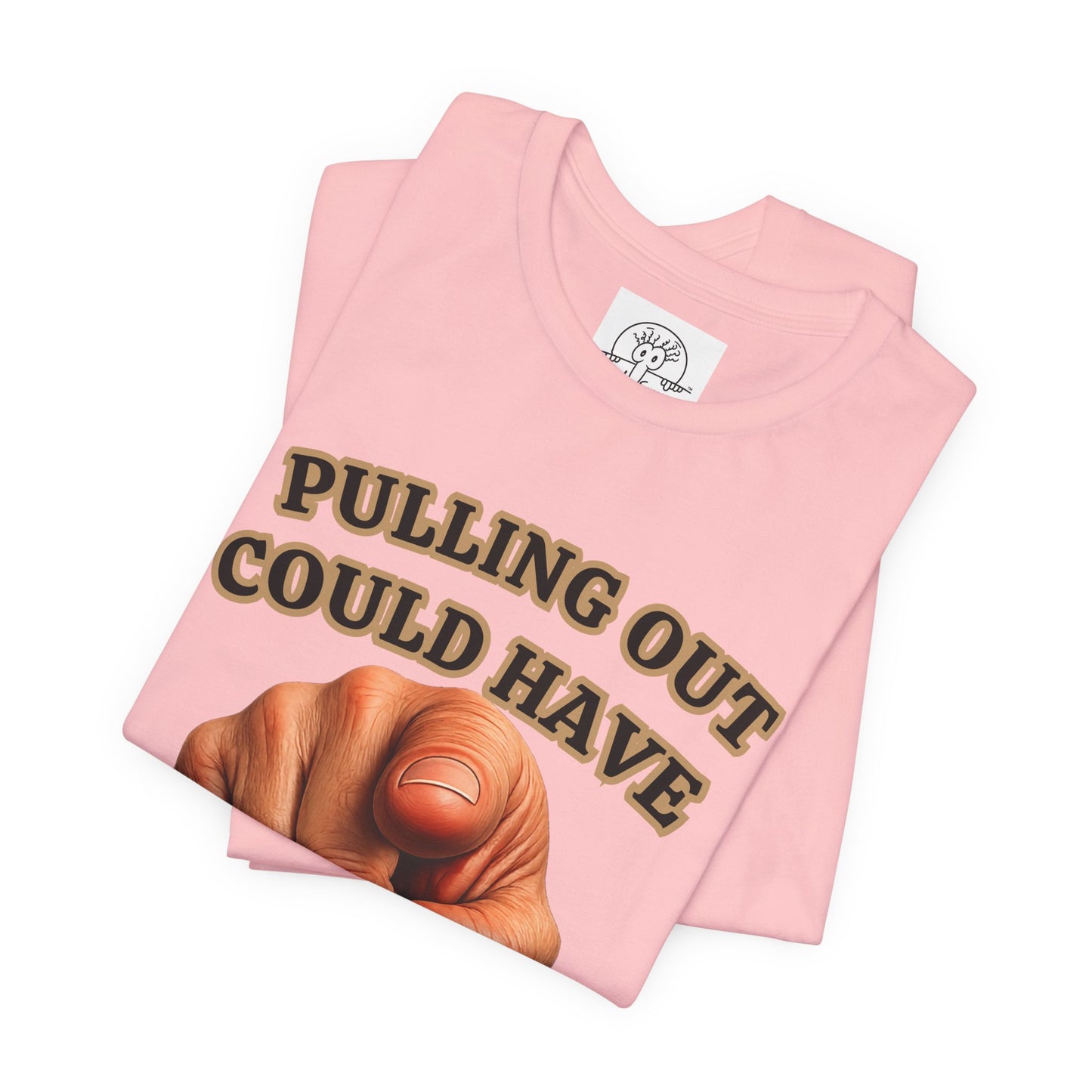 Pulling Out Could Have Prevented This Tee | Funny Pointing Graphic T-Shirt