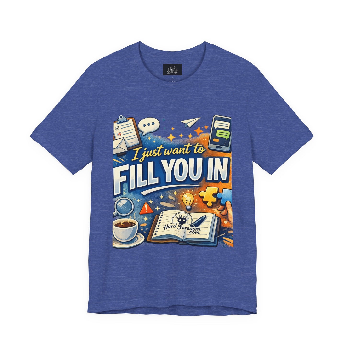 I Want to Fill you In | Straight To The Point Tee | Funny Sarcastic Double Meaning Adult Humor