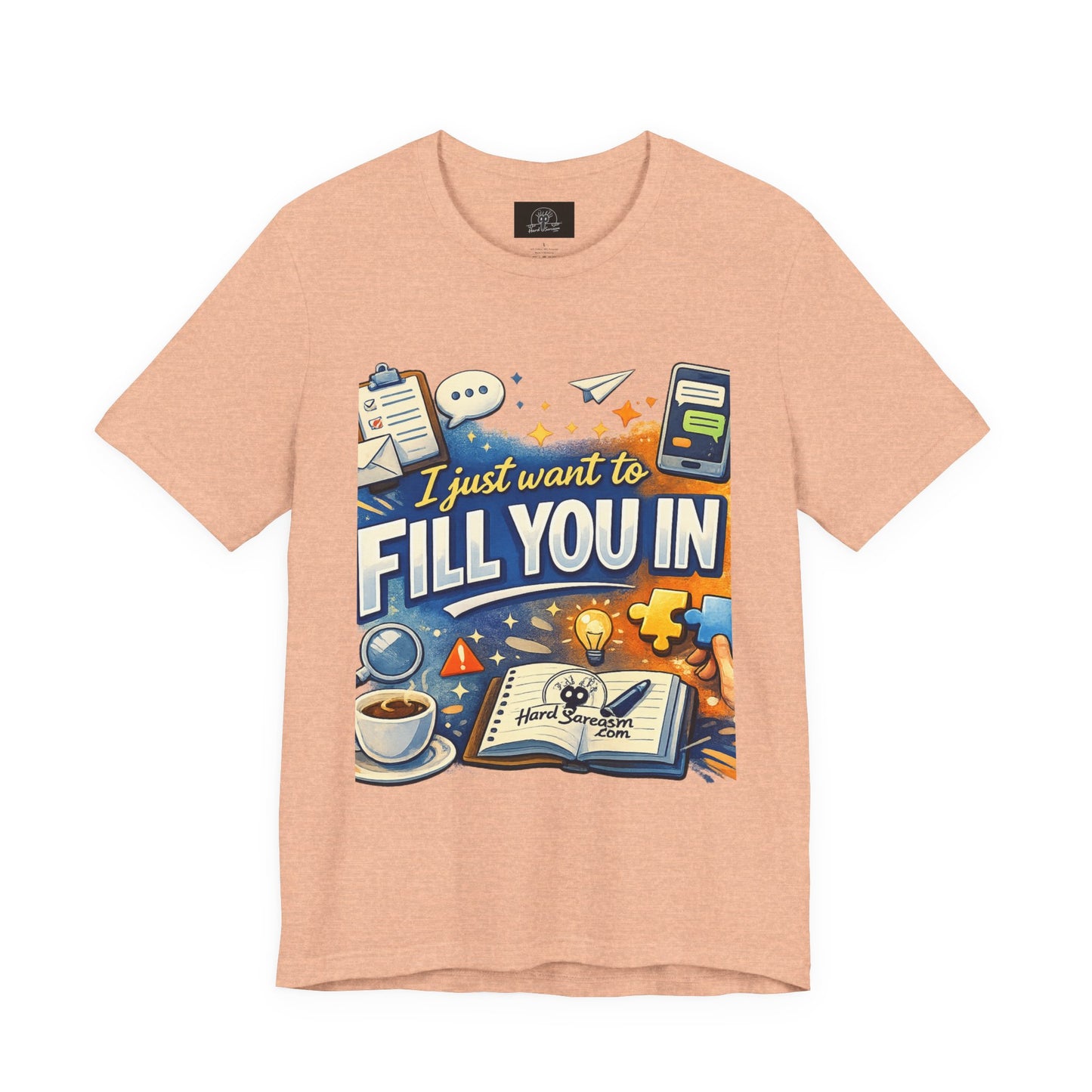 I Want to Fill you In | Straight To The Point Tee | Funny Sarcastic Double Meaning Adult Humor