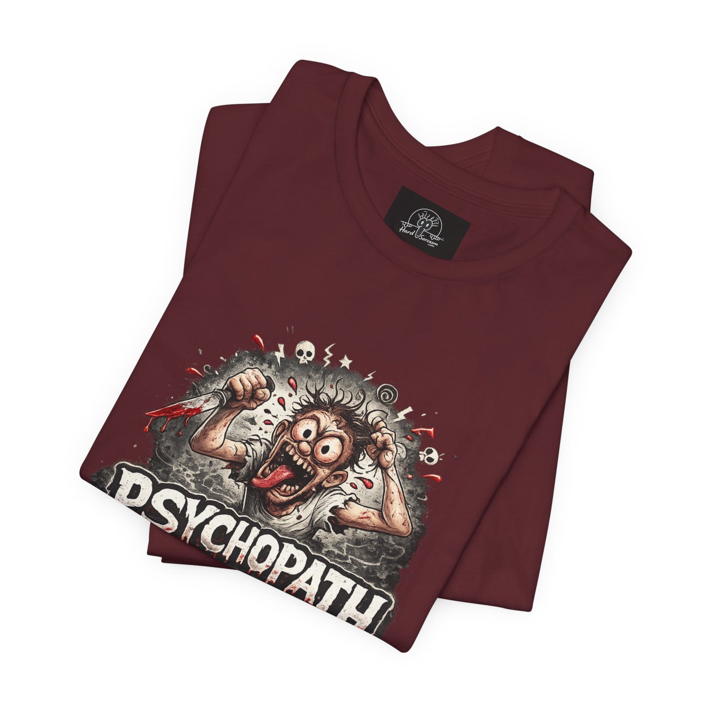 Psychopathic Men Shirt tee | Funny Straightforward Adult Sarcastic Graphic Shirt For the Psychotic Man in Your Life