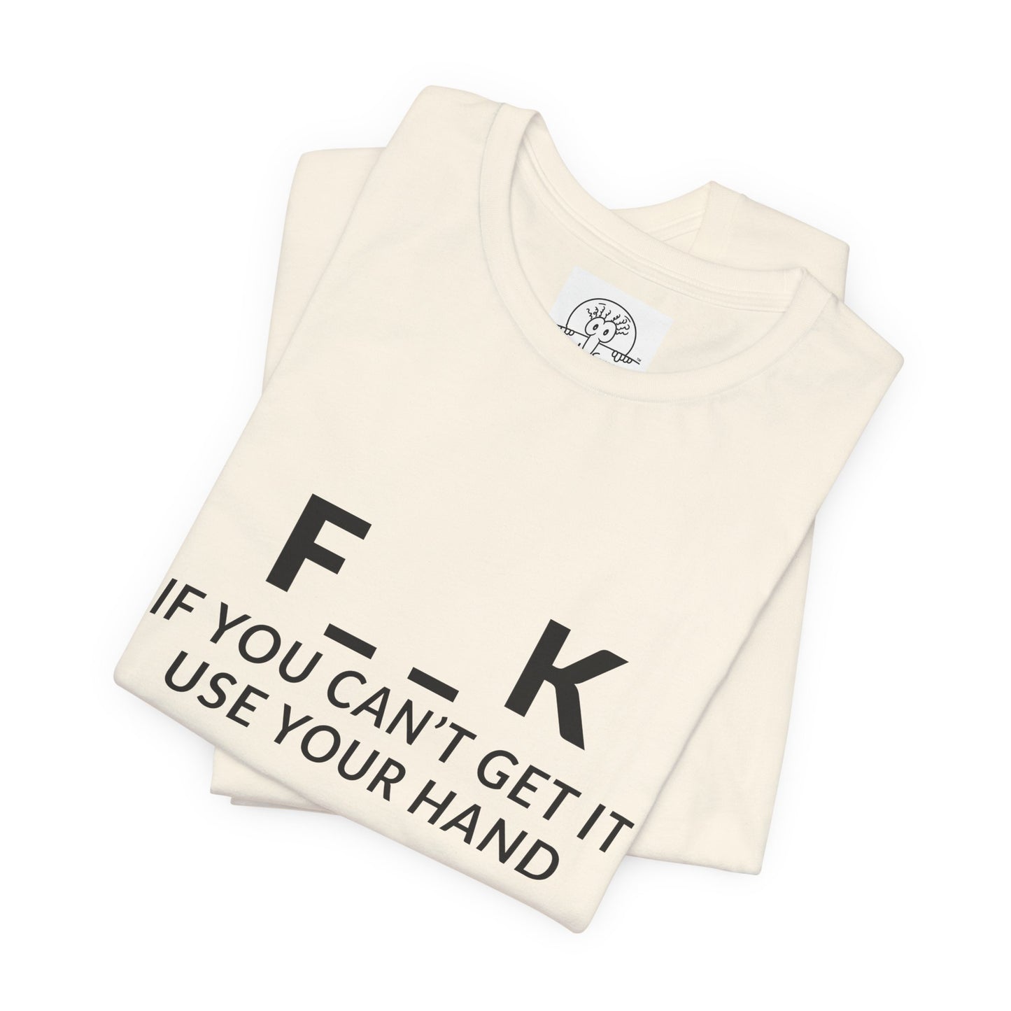 F___k if you Can't Get it Use your Hand  |  Offensive T Shirt