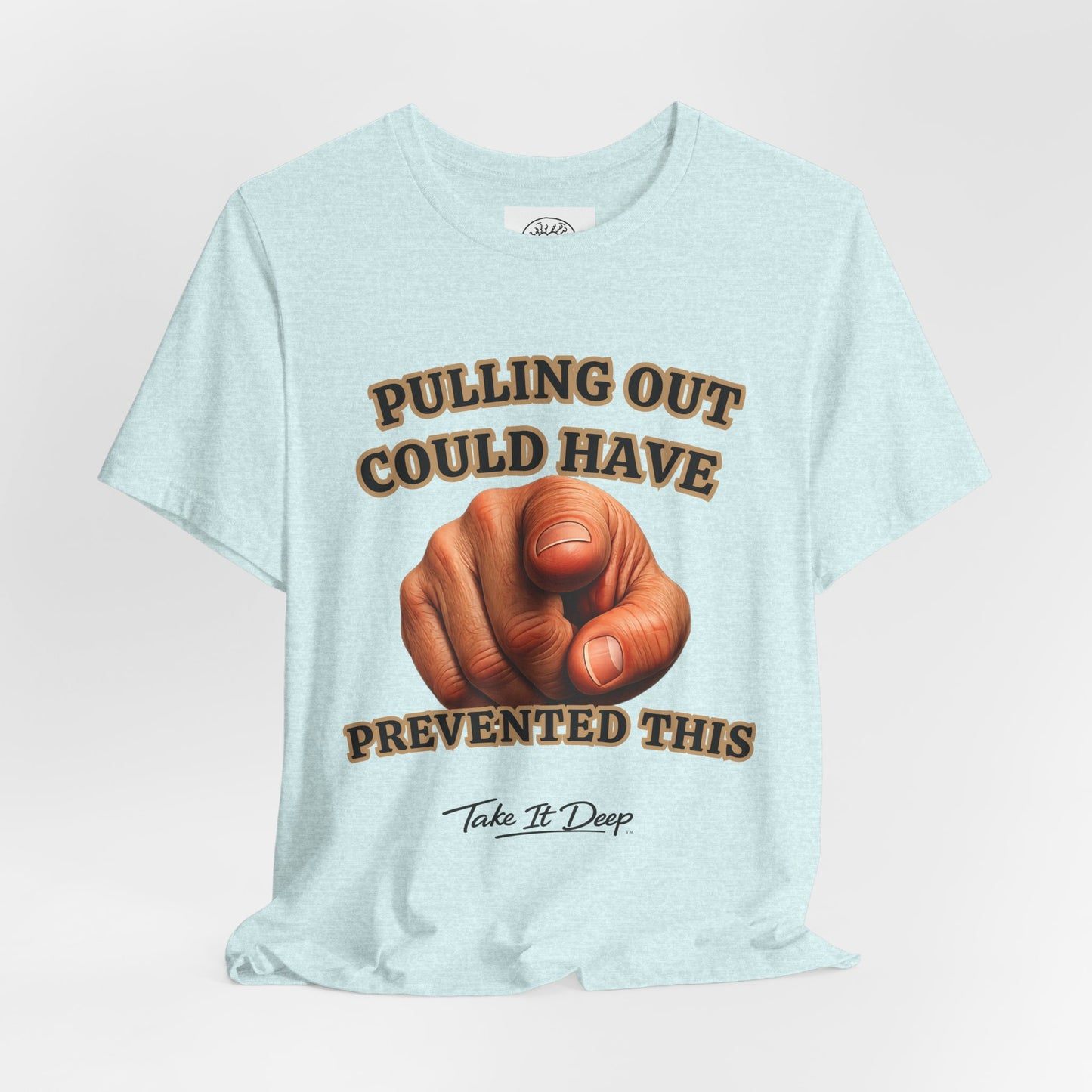 Pulling Out Could Have Prevented This Tee | Funny Pointing Graphic T-Shirt