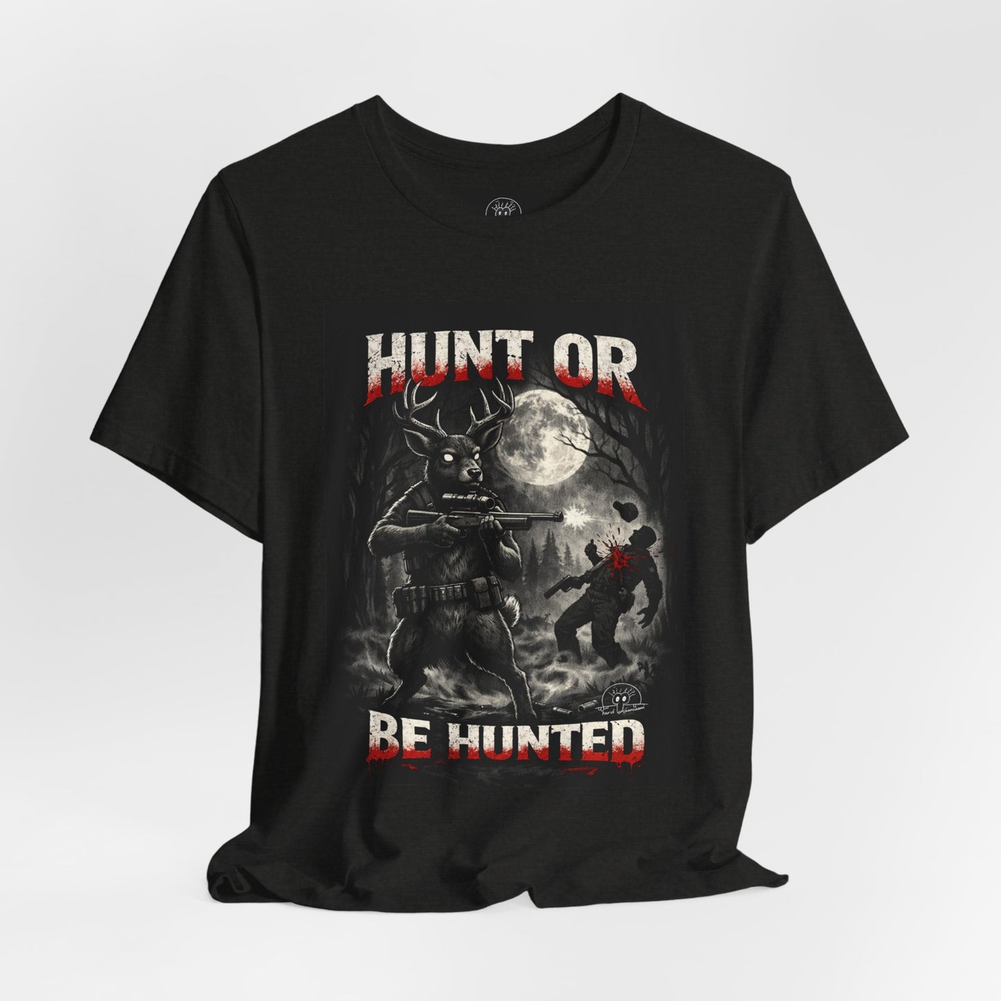 You Hunt or You Will Be Hunted deer hunting T-Shirt | Role Reversal Hunting Shirt