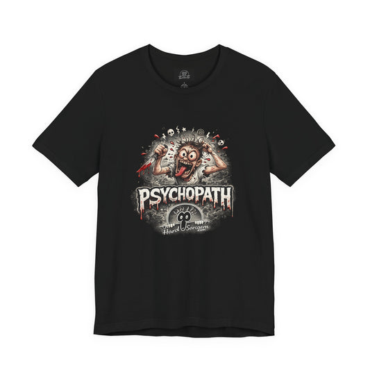 Psychopathic Men Shirt tee | Funny Straightforward Adult Sarcastic Graphic Shirt For the Psychotic Man in Your Life