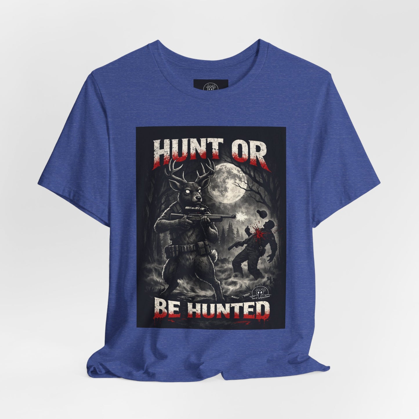 You Hunt or You Will Be Hunted deer hunting T-Shirt | Role Reversal Hunting Shirt