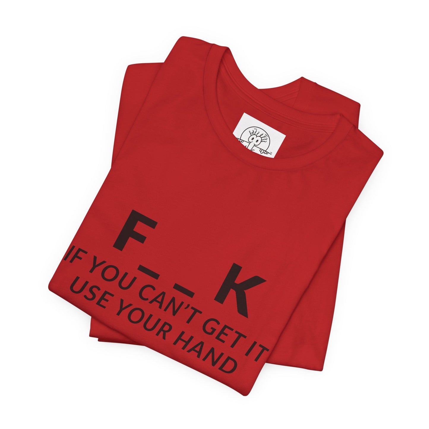 F___k if you Can't Get it Use your Hand  |  Offensive T Shirt
