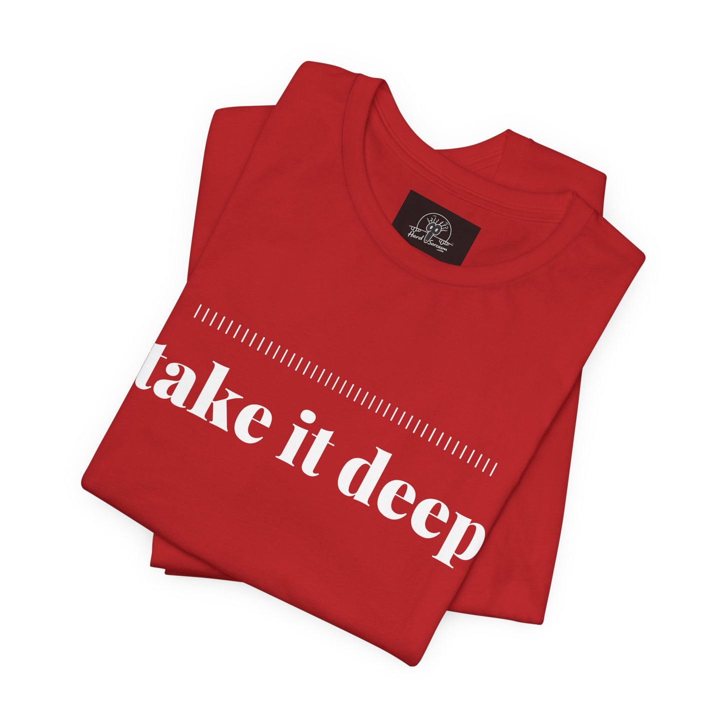 Take It Deep Tee | Adult Humor Dark Humor Offensive Shirt