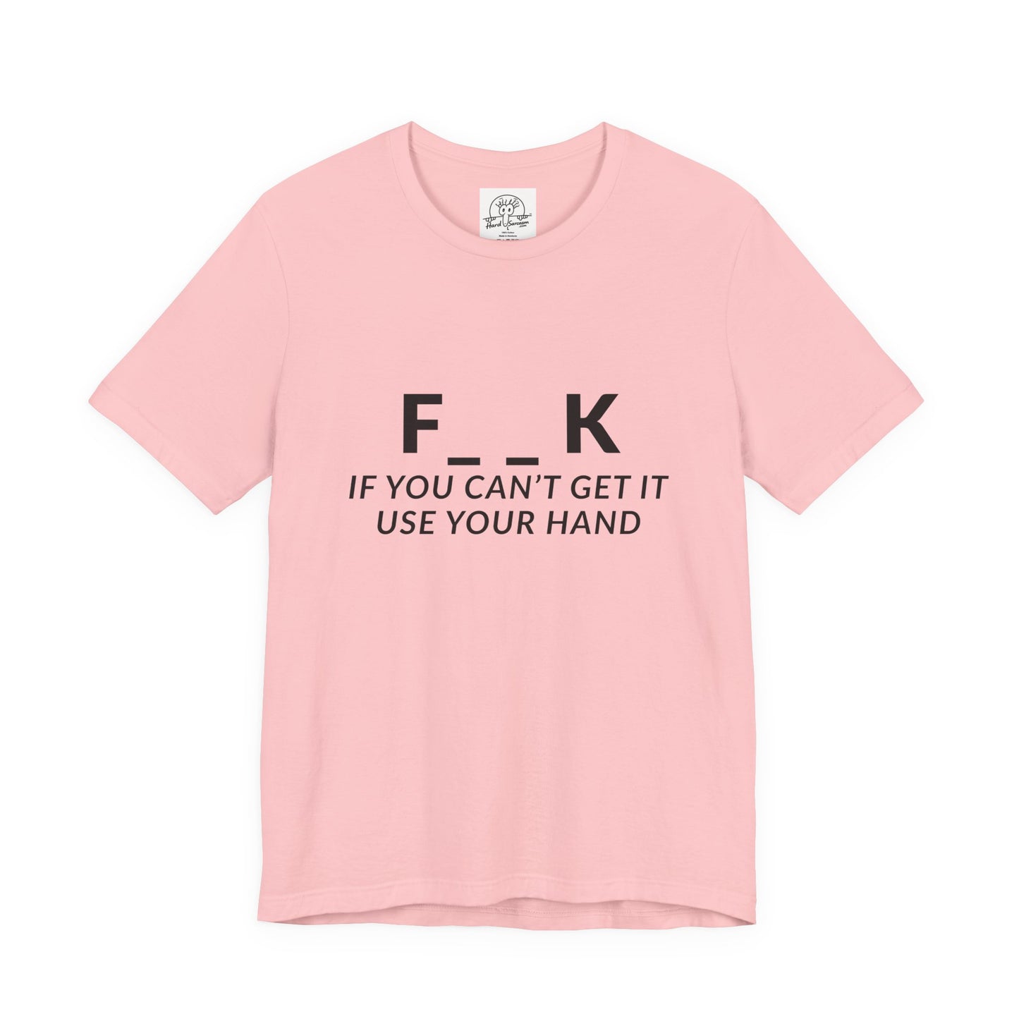 F___k if you Can't Get it Use your Hand  |  Offensive T Shirt
