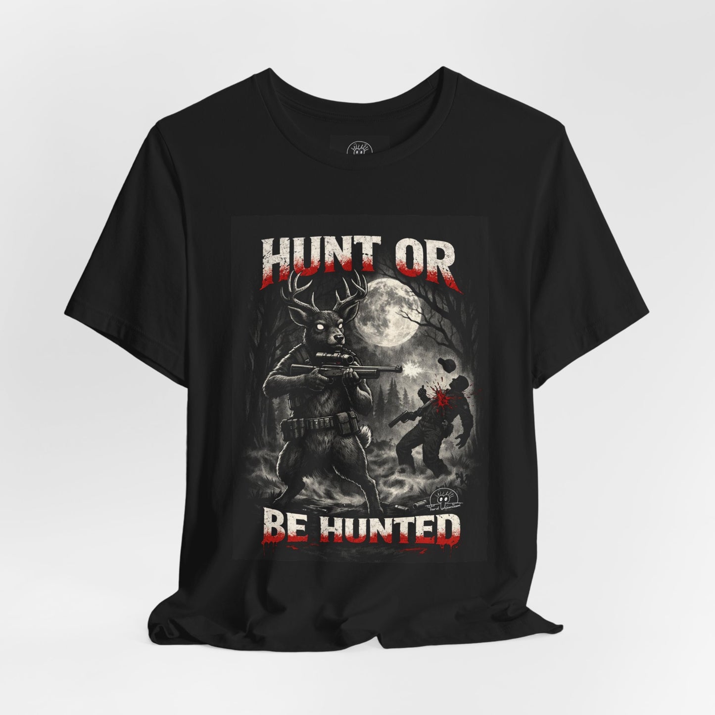 You Hunt or You Will Be Hunted deer hunting T-Shirt | Role Reversal Hunting Shirt