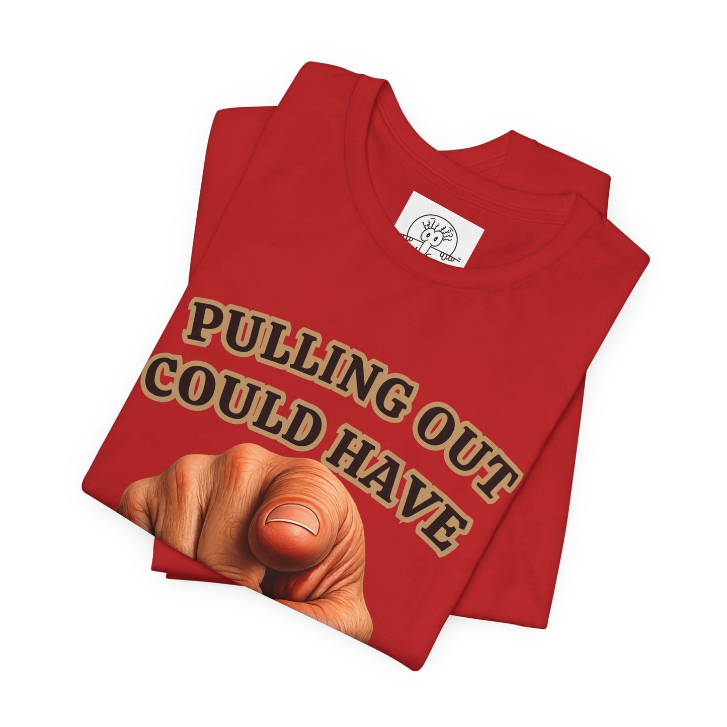 Pulling Out Could Have Prevented This Tee | Funny Pointing Graphic T-Shirt