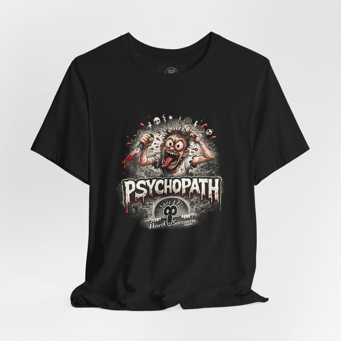 Psychopathic Men Shirt tee | Funny Straightforward Adult Sarcastic Graphic Shirt For the Psychotic Man in Your Life
